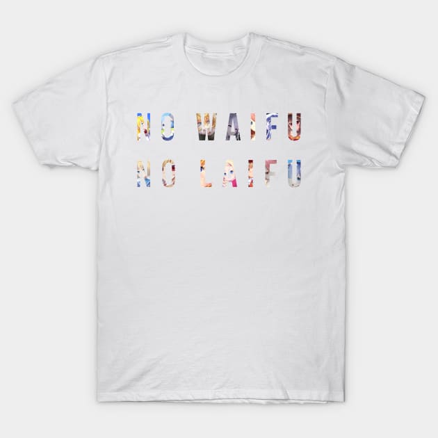 No Waifu No Laifu T-Shirt by yFonteSeca